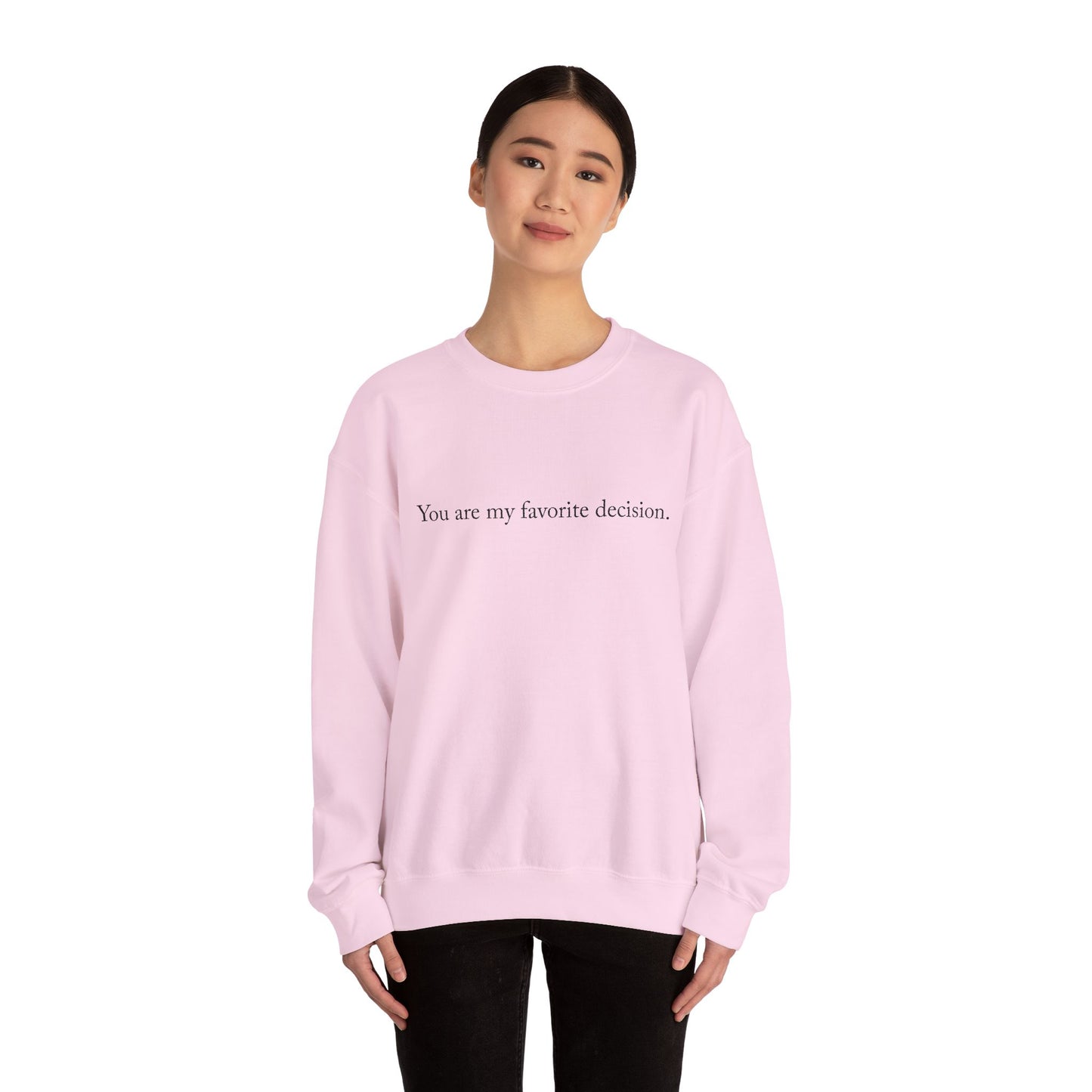 You are my favorite decision. - Sweatshirt | Minimal Quote Crewneck
