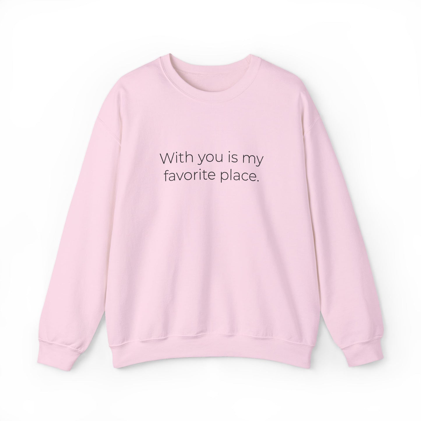 With You Is My Favorite Place sweatshirt