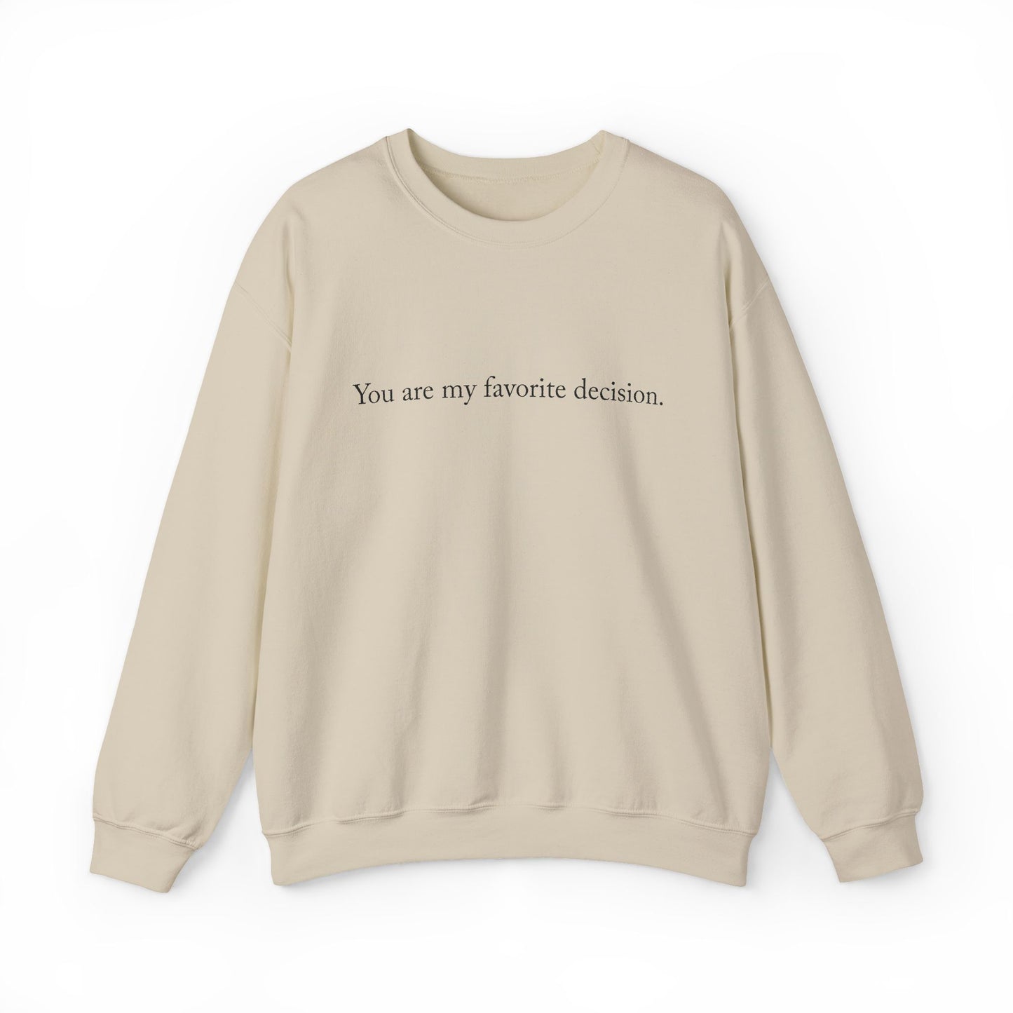 You are my favorite decision. - Sweatshirt | Minimal Quote Crewneck