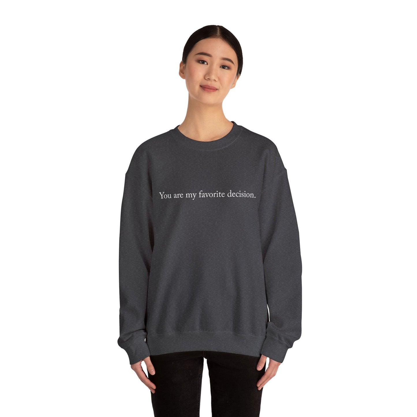 You are my favorite decision. - Sweatshirt | Minimal Quote Crewneck