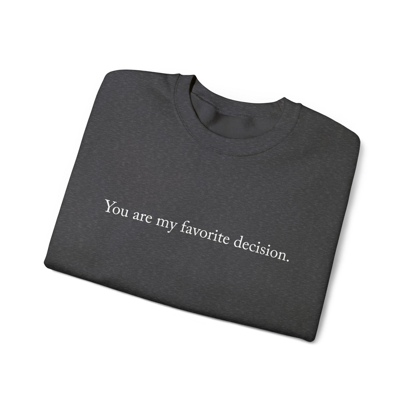 You are my favorite decision. - Sweatshirt | Minimal Quote Crewneck