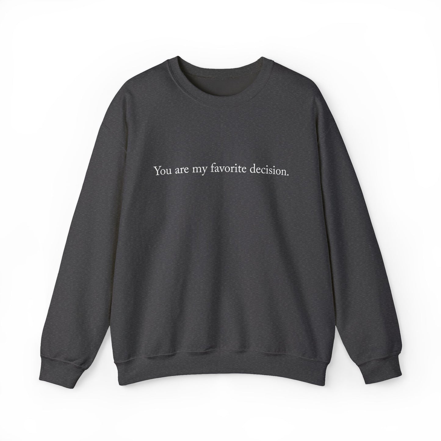 You are my favorite decision. - Sweatshirt | Minimal Quote Crewneck