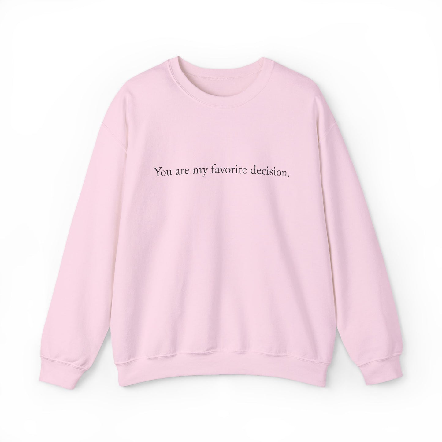 You are my favorite decision. - Sweatshirt | Minimal Quote Crewneck